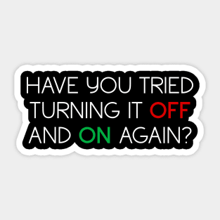 Have you tried turning it off and on again? (v2, white text) Sticker
